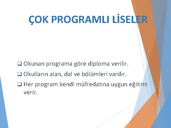 ÇOK PROGRAMLI LİSELER q Okunan programa göre diploma verilir. q Okulların alan, dal ve