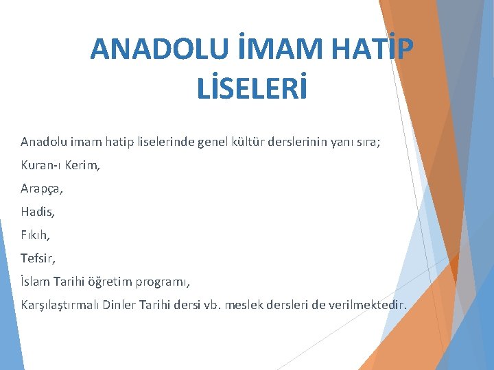 ANADOLU İMAM HATİP LİSELERİ Anadolu imam hatip liselerinde genel kültür derslerinin yanı sıra; Kuran-ı