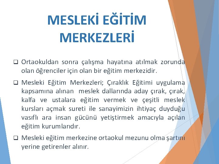 MESLEKİ EĞİTİM MERKEZLERİ q Ortaokuldan sonra çalışma hayatına atılmak zorunda olan öğrenciler için olan