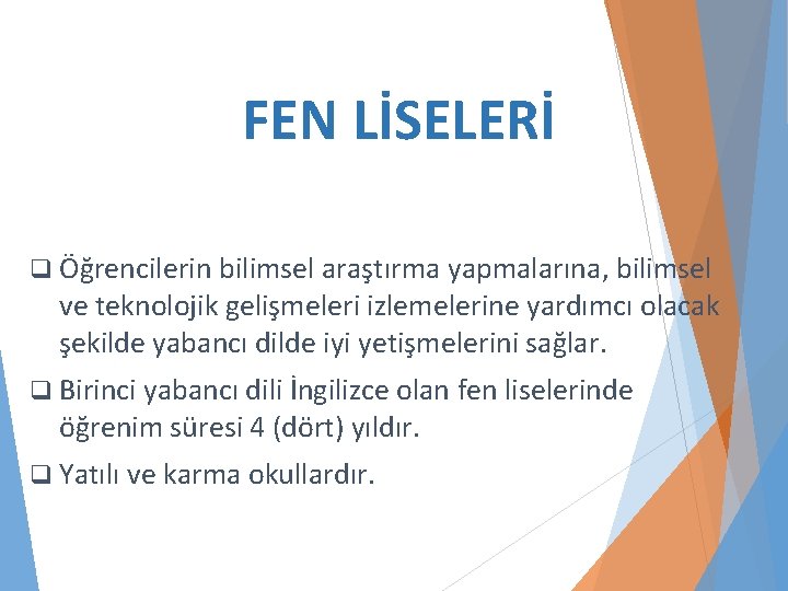 FEN LİSELERİ q Öğrencilerin bilimsel araştırma yapmalarına, bilimsel ve teknolojik gelişmeleri izlemelerine yardımcı olacak