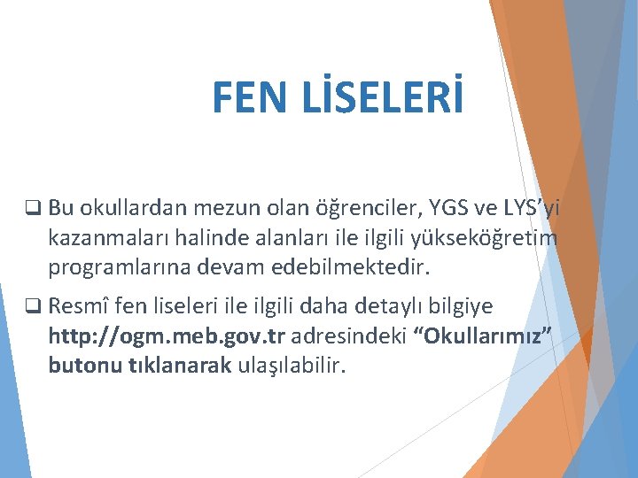 FEN LİSELERİ q Bu okullardan mezun olan öğrenciler, YGS ve LYS’yi kazanmaları halinde alanları