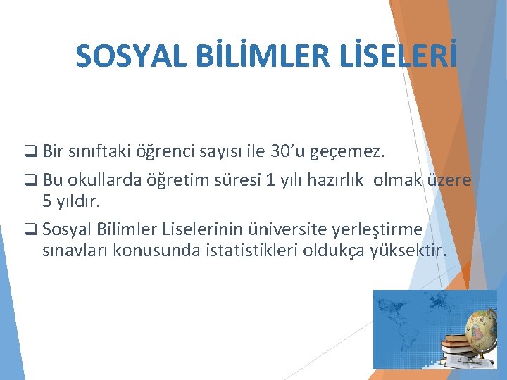 SOSYAL BİLİMLER LİSELERİ q Bir sınıftaki öğrenci sayısı ile 30’u geçemez. q Bu okullarda