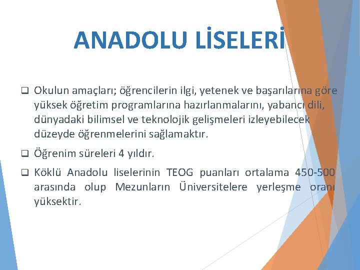 ANADOLU LİSELERİ q Okulun amaçları; öğrencilerin ilgi, yetenek ve başarılarına göre yüksek öğretim programlarına