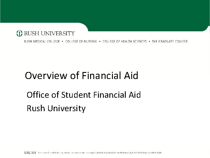 Overview of Financial Aid Office of Student Financial Aid Rush University Overview of Financial Aid Office of Student Financial Aid Rush University