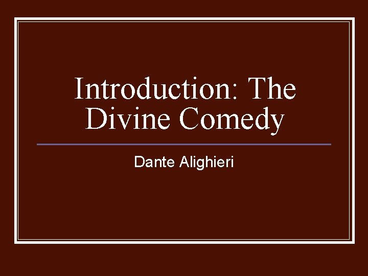 Introduction: The Divine Comedy Dante Alighieri 
