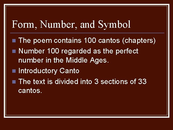 Form, Number, and Symbol The poem contains 100 cantos (chapters) n Number 100 regarded