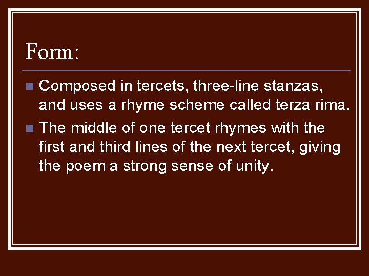 Form: Composed in tercets, three-line stanzas, and uses a rhyme scheme called terza rima.