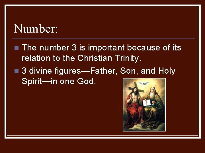 Number: The number 3 is important because of its relation to the Christian Trinity.