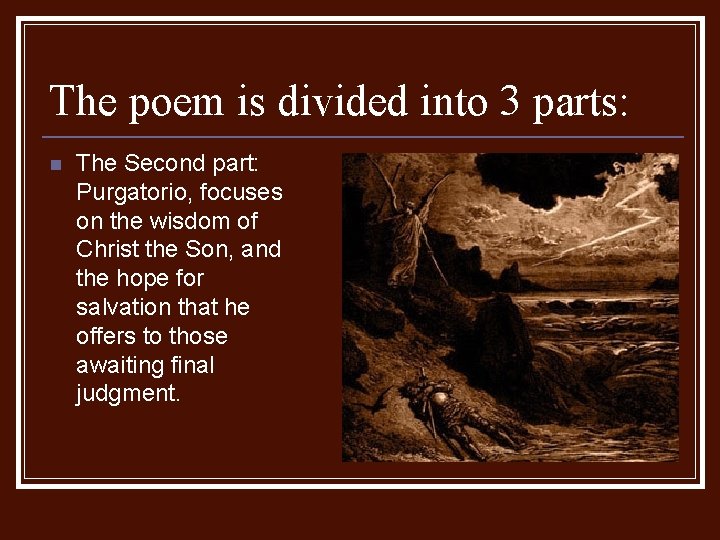 The poem is divided into 3 parts: n The Second part: Purgatorio, focuses on