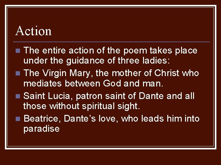 Action The entire action of the poem takes place under the guidance of three