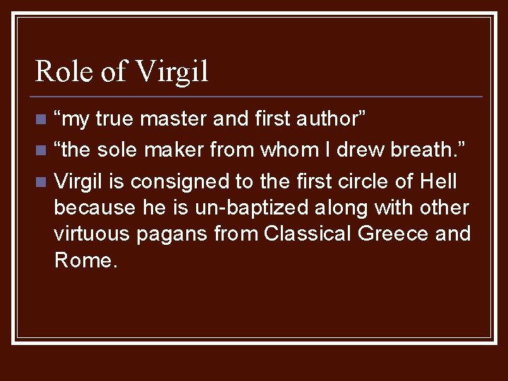 Role of Virgil “my true master and first author” n “the sole maker from