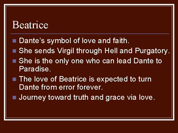 Beatrice Dante’s symbol of love and faith. n She sends Virgil through Hell and