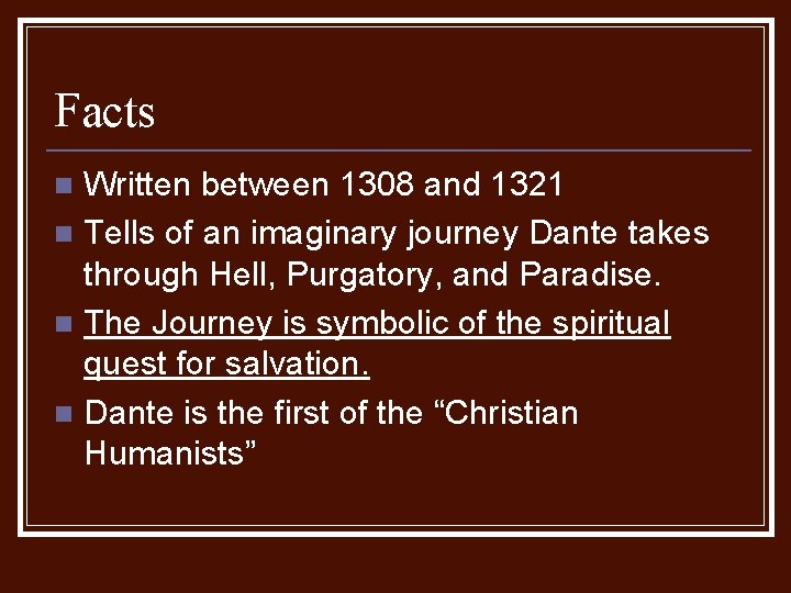 Facts Written between 1308 and 1321 n Tells of an imaginary journey Dante takes