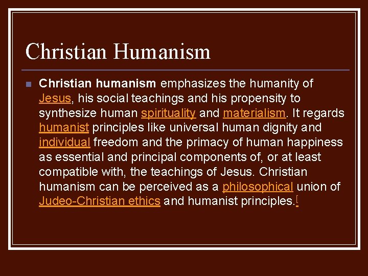 Christian Humanism n Christian humanism emphasizes the humanity of Jesus, his social teachings and