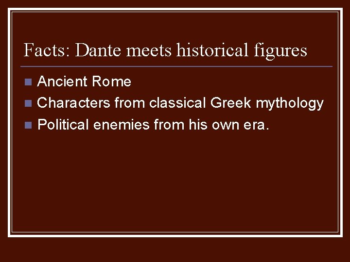 Facts: Dante meets historical figures Ancient Rome n Characters from classical Greek mythology n