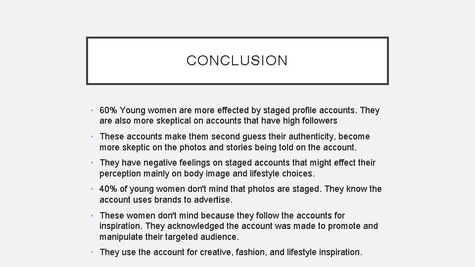 CONCLUSION • 60% Young women are more effected by staged profile accounts. They are