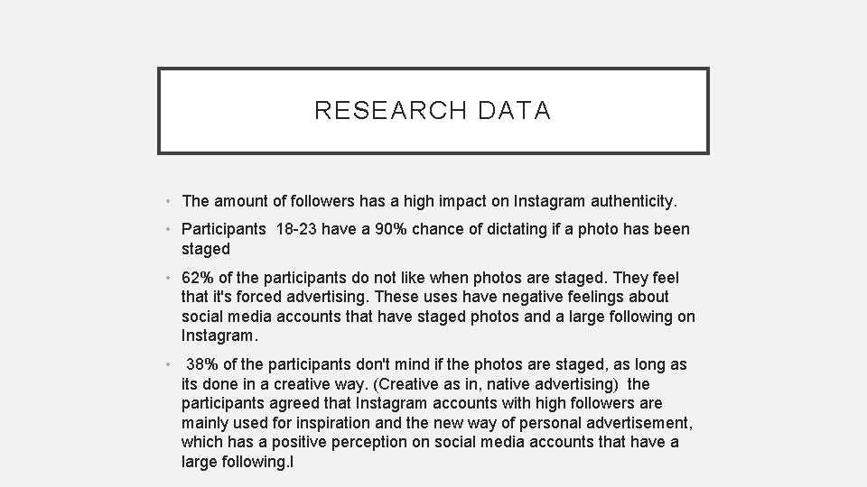 RESEARCH DATA • The amount of followers has a high impact on Instagram authenticity.