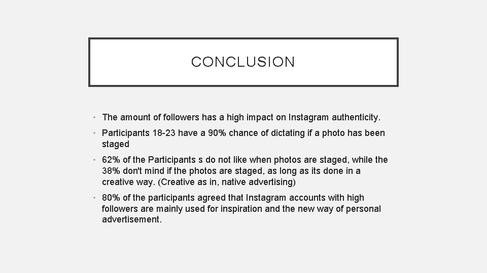 CONCLUSION • The amount of followers has a high impact on Instagram authenticity. •