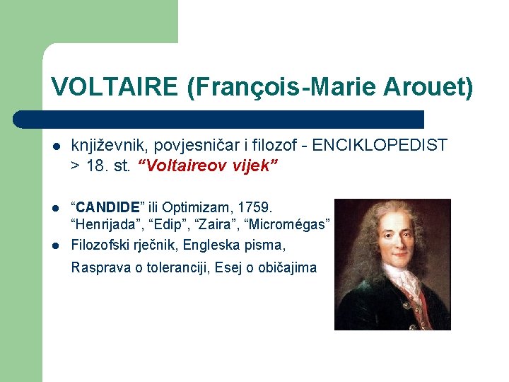 VOLTAIRE (François-Marie Arouet) l književnik, povjesničar i filozof - ENCIKLOPEDIST > 18. st. “Voltaireov