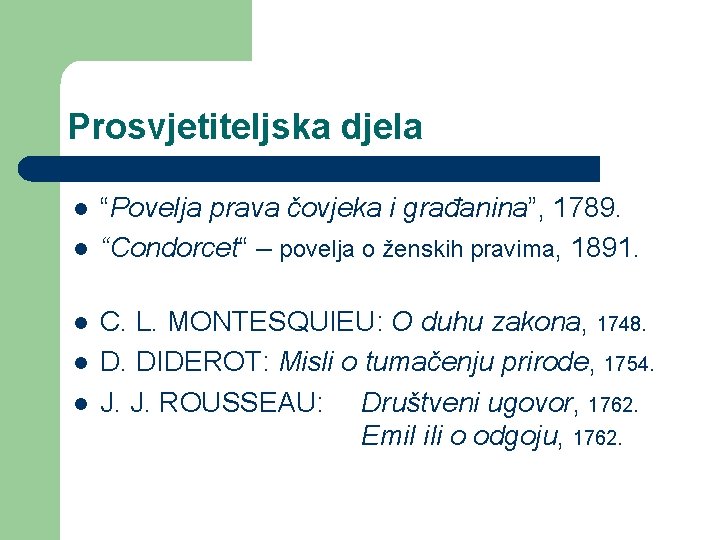 Prosvjetiteljska djela l l l “Povelja prava čovjeka i građanina”, 1789. “Condorcet“ – povelja