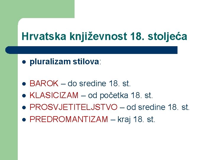 Hrvatska književnost 18. stoljeća l pluralizam stilova: l BAROK – do sredine 18. st.