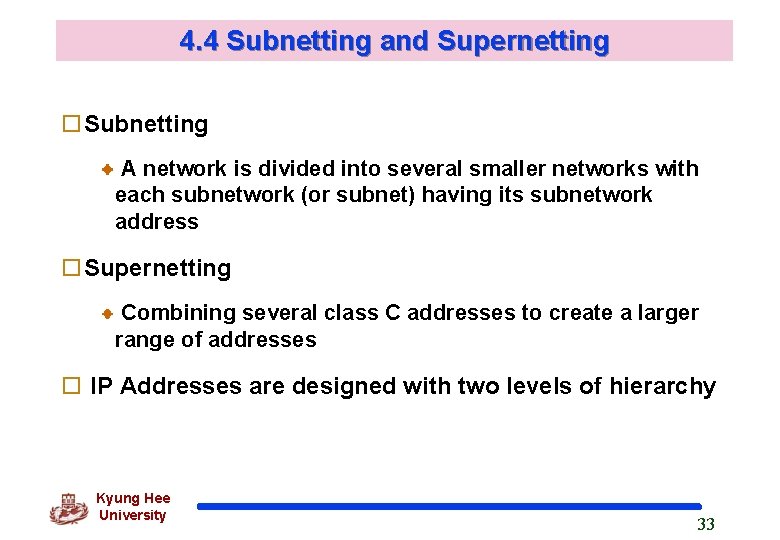4. 4 Subnetting and Supernetting o. Subnetting A network is divided into several smaller