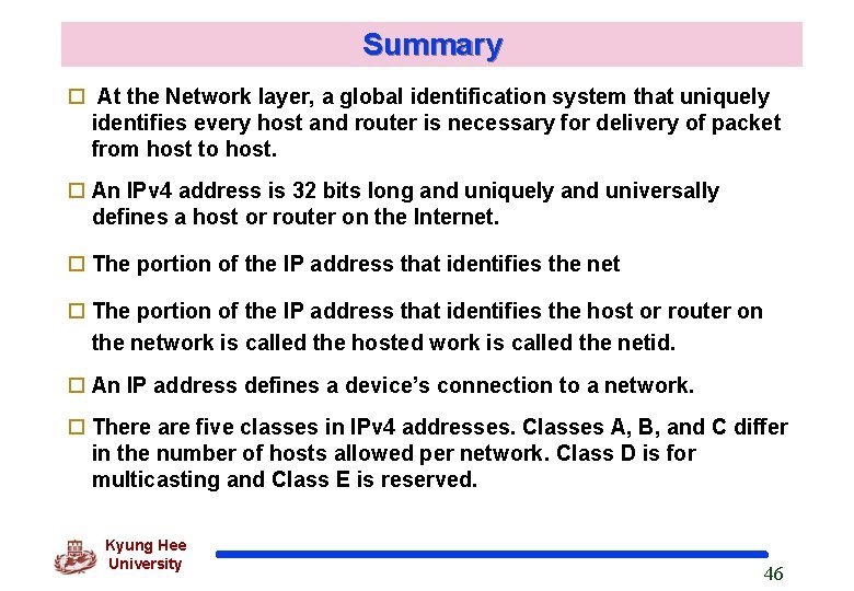 Summary o At the Network layer, a global identification system that uniquely identifies every