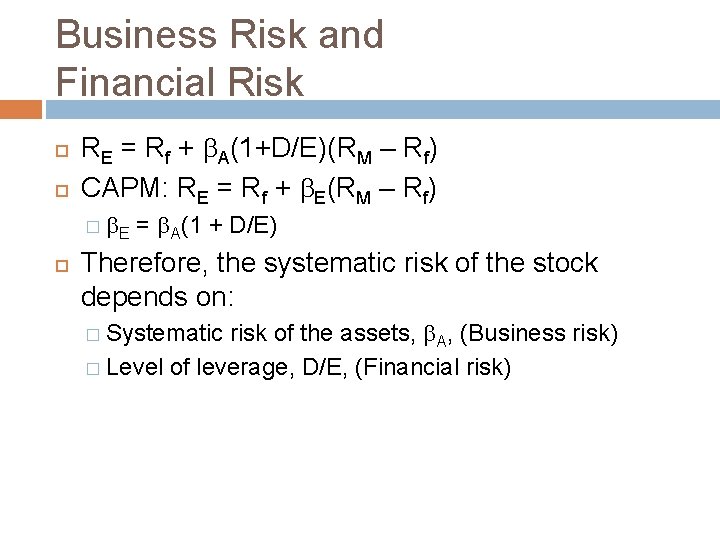 Business Risk and Financial Risk RE = Rf + A(1+D/E)(RM – Rf) CAPM: RE