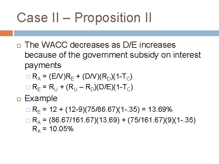 Case II – Proposition II The WACC decreases as D/E increases because of the