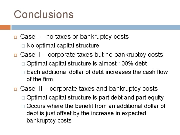 Conclusions Case I – no taxes or bankruptcy costs � No optimal capital structure