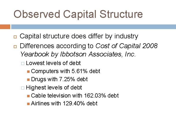 Observed Capital Structure Capital structure does differ by industry Differences according to Cost of