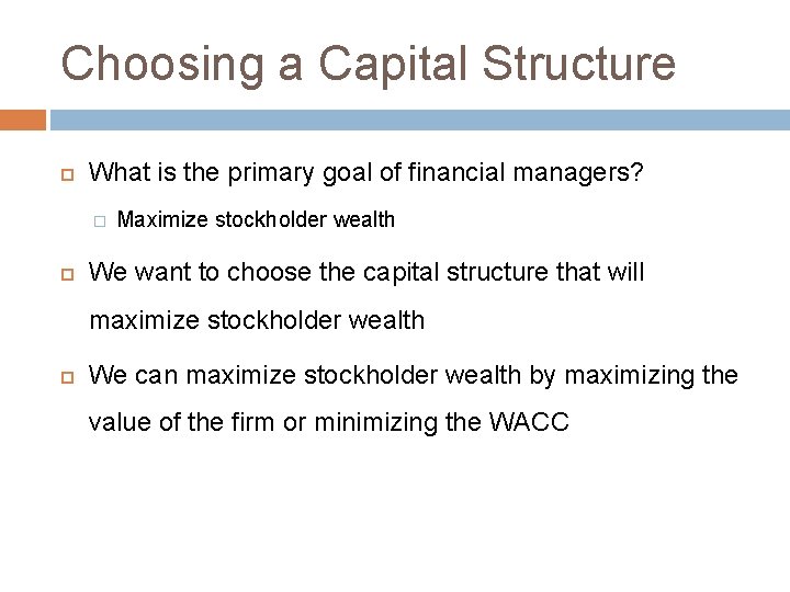 Choosing a Capital Structure What is the primary goal of financial managers? � Maximize