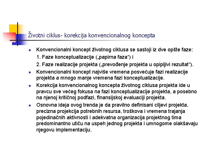 Životni ciklus- korekcija konvencionalnog koncepta n n Konvencionalni koncept životnog ciklusa se sastoji iz