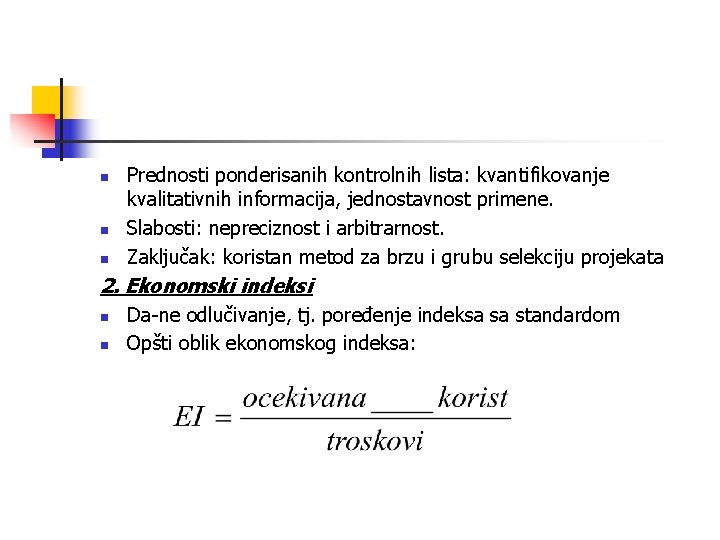 n n n Prednosti ponderisanih kontrolnih lista: kvantifikovanje kvalitativnih informacija, jednostavnost primene. Slabosti: nepreciznost