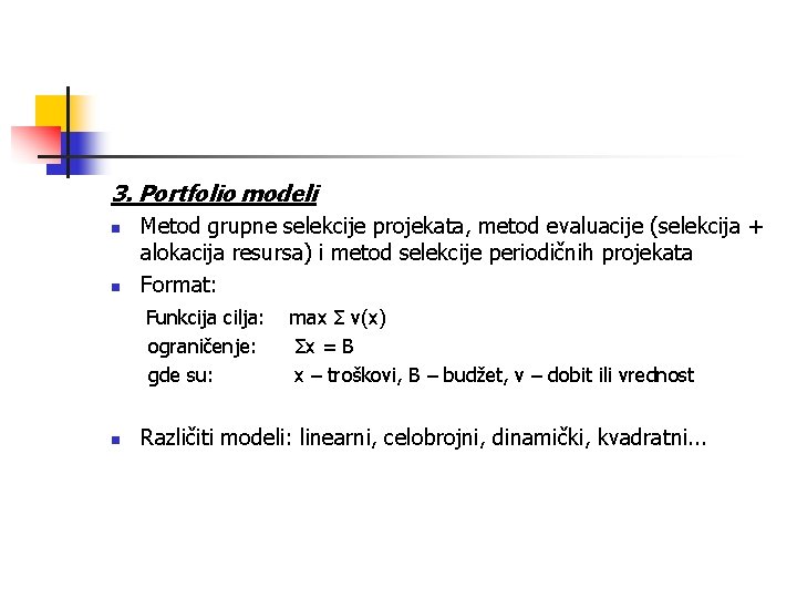 3. Portfolio modeli n n Metod grupne selekcije projekata, metod evaluacije (selekcija + alokacija