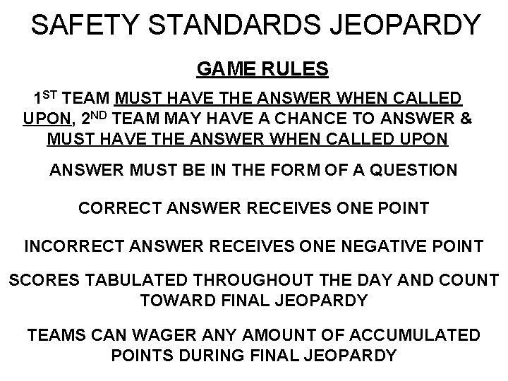 SAFETY STANDARDS JEOPARDY GAME RULES 1 ST TEAM MUST HAVE THE ANSWER WHEN CALLED