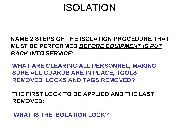 ISOLATION NAME 2 STEPS OF THE ISOLATION PROCEDURE THAT MUST BE PERFORMED BEFORE EQUIPMENT