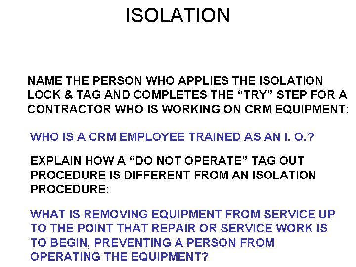 ISOLATION NAME THE PERSON WHO APPLIES THE ISOLATION LOCK & TAG AND COMPLETES THE