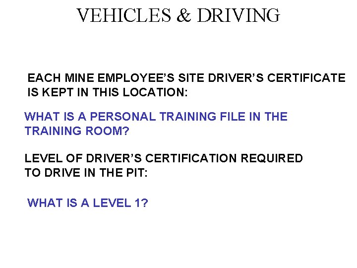 VEHICLES & DRIVING EACH MINE EMPLOYEE’S SITE DRIVER’S CERTIFICATE IS KEPT IN THIS LOCATION: