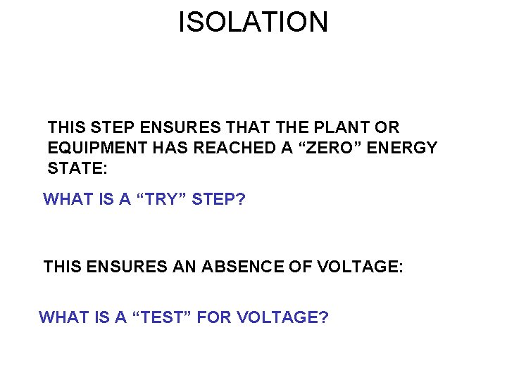 ISOLATION THIS STEP ENSURES THAT THE PLANT OR EQUIPMENT HAS REACHED A “ZERO” ENERGY