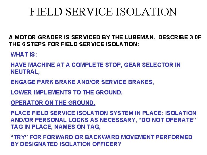 FIELD SERVICE ISOLATION A MOTOR GRADER IS SERVICED BY THE LUBEMAN. DESCRIBE 3 0