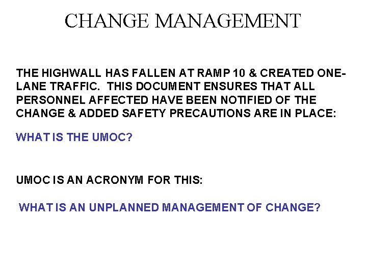 CHANGE MANAGEMENT THE HIGHWALL HAS FALLEN AT RAMP 10 & CREATED ONELANE TRAFFIC. THIS