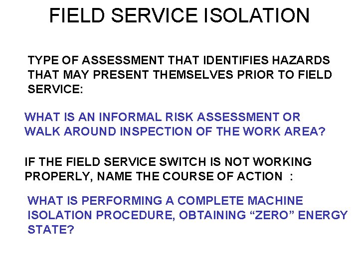 FIELD SERVICE ISOLATION TYPE OF ASSESSMENT THAT IDENTIFIES HAZARDS THAT MAY PRESENT THEMSELVES PRIOR