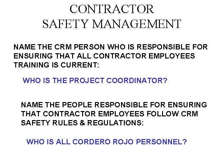 CONTRACTOR SAFETY MANAGEMENT NAME THE CRM PERSON WHO IS RESPONSIBLE FOR ENSURING THAT ALL