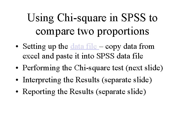 Using Chi-square in SPSS to compare two proportions • Setting up the data file