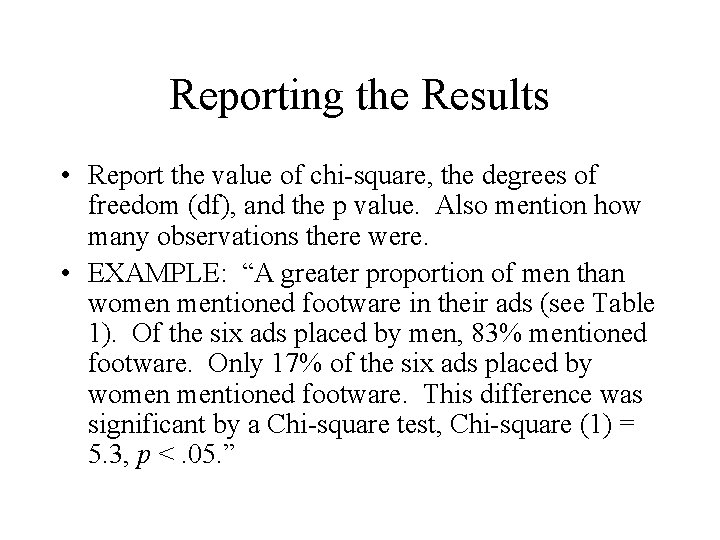 Reporting the Results • Report the value of chi-square, the degrees of freedom (df),