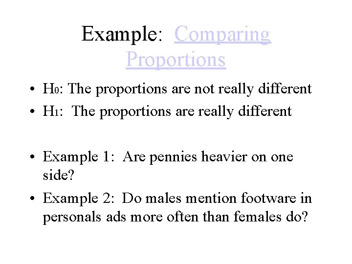 Example: Comparing Proportions • H 0: The proportions are not really different • H