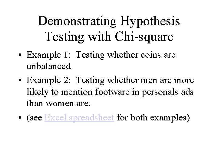 Demonstrating Hypothesis Testing with Chi-square • Example 1: Testing whether coins are unbalanced •