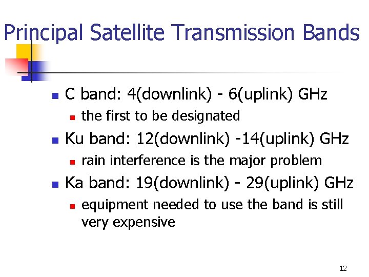 Principal Satellite Transmission Bands n C band: 4(downlink) - 6(uplink) GHz n n Ku