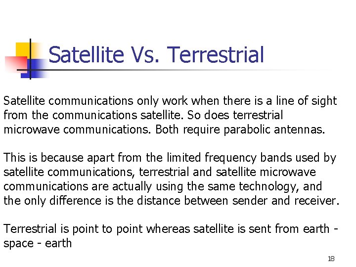 Satellite Vs. Terrestrial Satellite communications only work when there is a line of sight